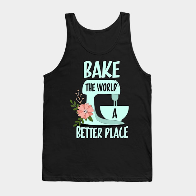 Bake The World a Better Place Tank Top by PixelArt